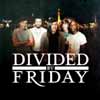 Divided By Friday